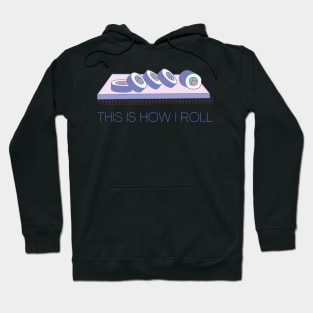 THIS IS HOW I ROLL Hoodie